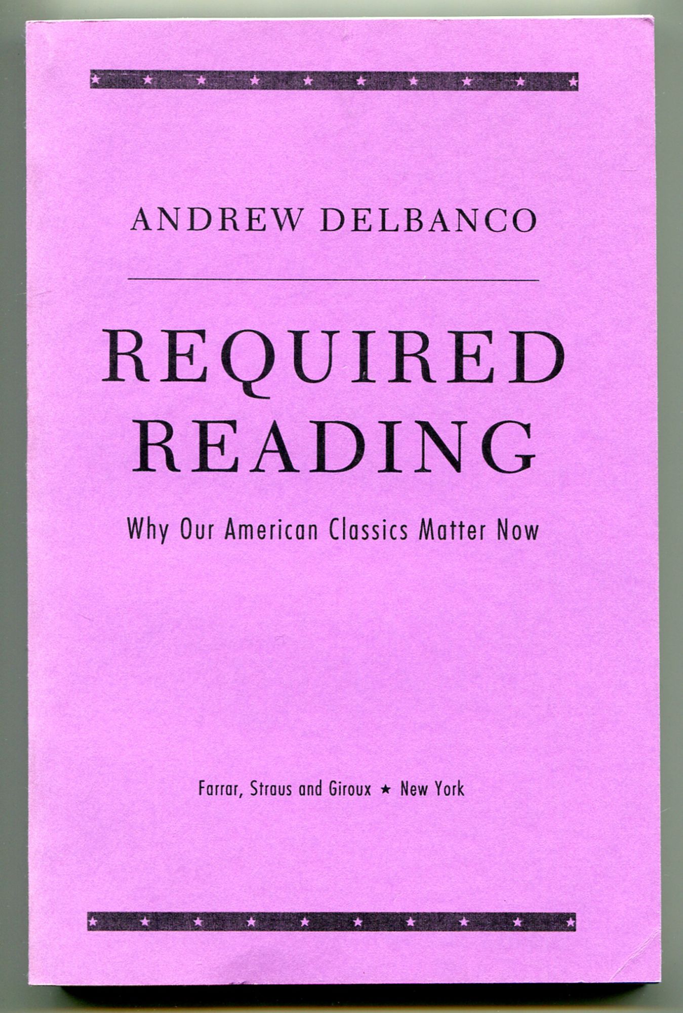 Required Reading Why Our American Classics Matter Now By Delbanco Andrew Fine Softcover 1997
