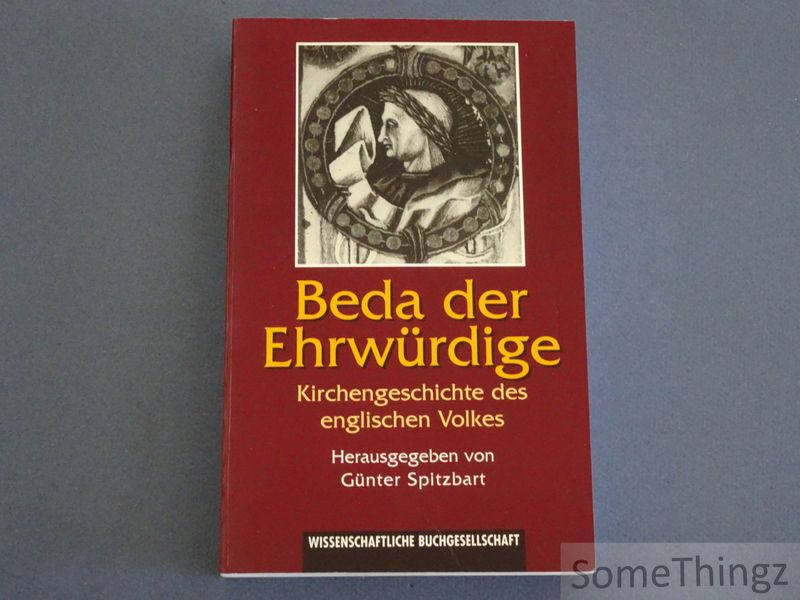 Verenabilis Bedae. Historia ecclesiastica gentis Anglorum. / Beda der Ehrwürdige. Kirchengeschichte des englischen Volkes. - Venerabilis Bedae / Beda der Ehrwurdige. - Gunter Spitzbart (Hrsg.)