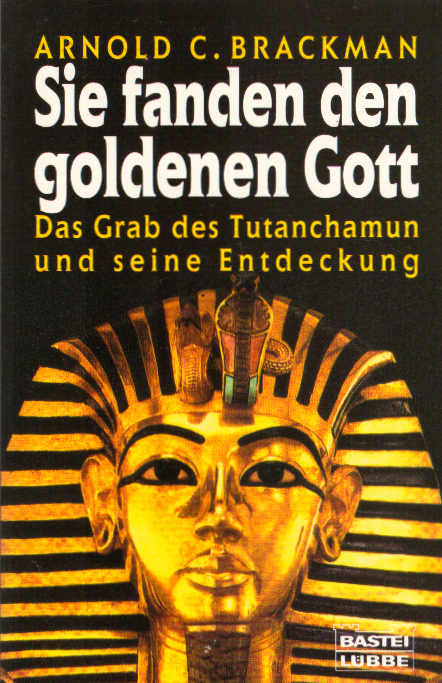 Sie fanden den goldenen Gott : das Grab des Tutanchamun und seine Entdeckung. Aus dem Amerikan. von Susanne Karges / Bastei-Lübbe-Taschenbuch ; Bd. 64132 : Archäologie - Brackman, Arnold C.