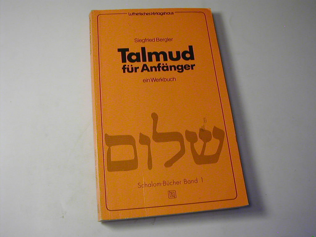 Talmud für Anfänger : ein Werkbuch / Schalom-Bücher Bd. 1 - Siegfried Bergler