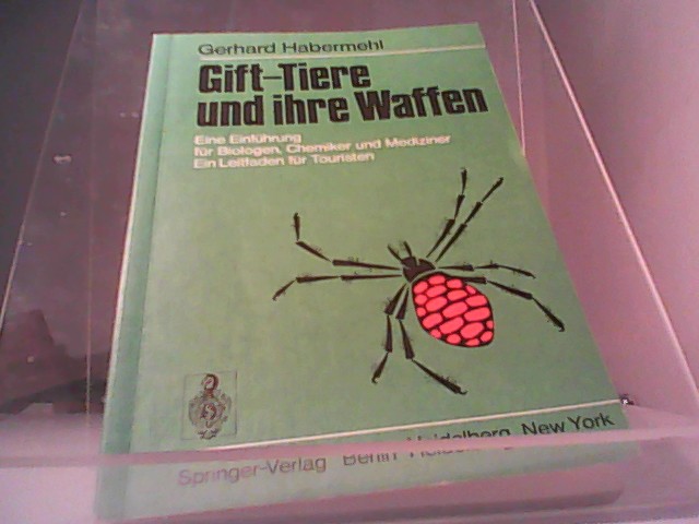 Gift-Tiere und ihre Waffen : e. Einf. für Biologen, Chemiker u. Mediziner ; e. Leitfaden für Touristen. Gerhard Habermehl - Habermehl, Gerhard G. K.