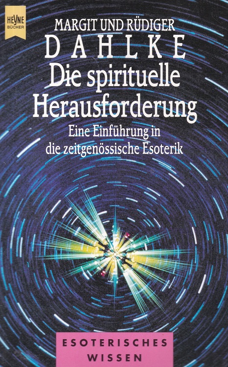 Die spirituelle Herausforderung : Eine Einführung in die zeitgenössische Esoterik. / Heyne-Bücher / 8 / Heyne-Ratgeber ; Nr. 9632. - Dahlke, Margit und Rüdiger Dahlke