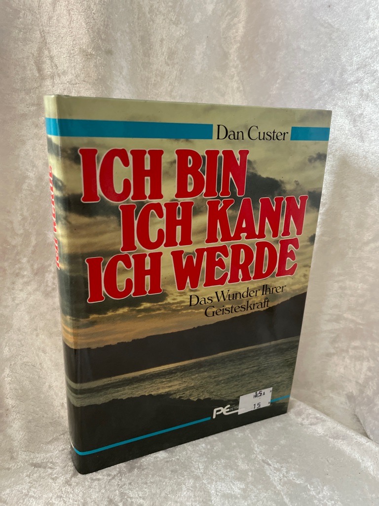 ICH BIN, ICH KANN; ICH WERDE! Das Wunder Ihrer Geisteskraft! [Gebundene Ausgabe] Dan Custer - Dan, Custer