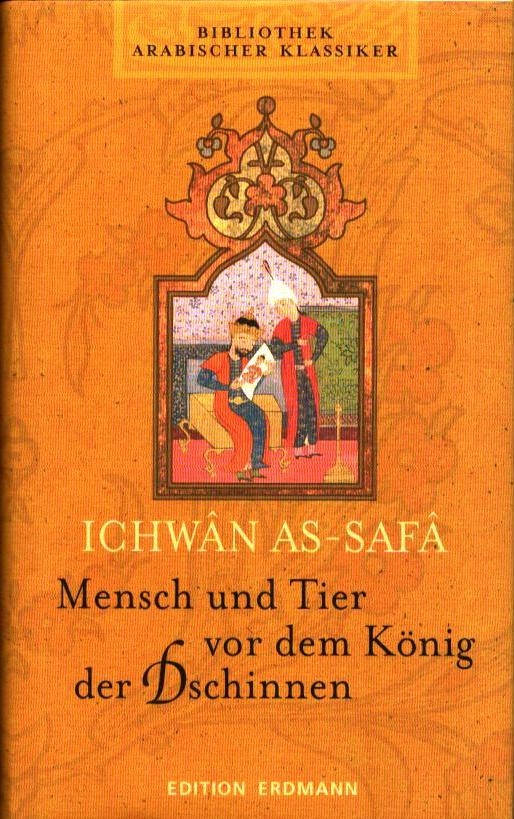 Mensch und Tier vor dem König der Dschinnen. Aus den Schriften der Lauteren Brüder von Basra. Aus dem Arab. übers., mit einer Einl. und mit Anmerk. hrsg. von Alma Giese. - Ichwân as-Safâ.