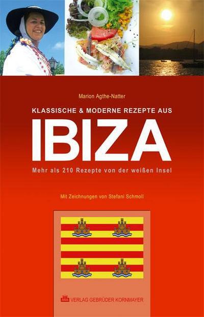 Klassische & moderne Rezepte aus Ibiza : Mehr als 210 Rezepte von der weißen Insel - Marion Agthe-Natter