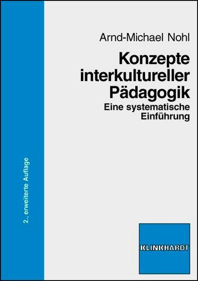 Konzepte interkultureller Pädagogik: Eine systematische Einführung - Arnd-Michael Nohl