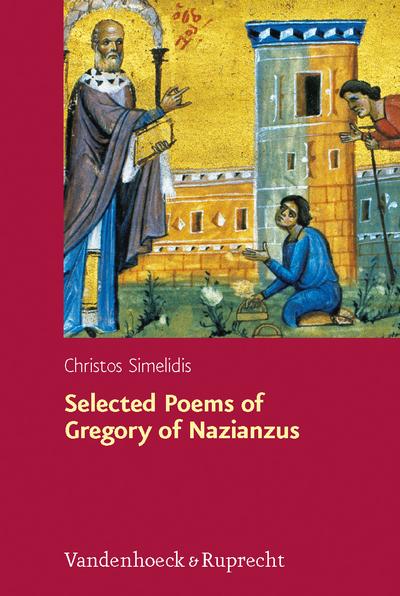 Selected Poems of Gregory of Nazianzus: I.2.17; II.1.10, 19, 32: A Critical Edition with Introduction and Commentary (Hypomnemata: Untersuchungen zur Antike und zu ihrem Nachleben) : I.2.17; II.1.10, 19, 32: A Critical Edition with Introduction and Commentary - Christos Simelidis