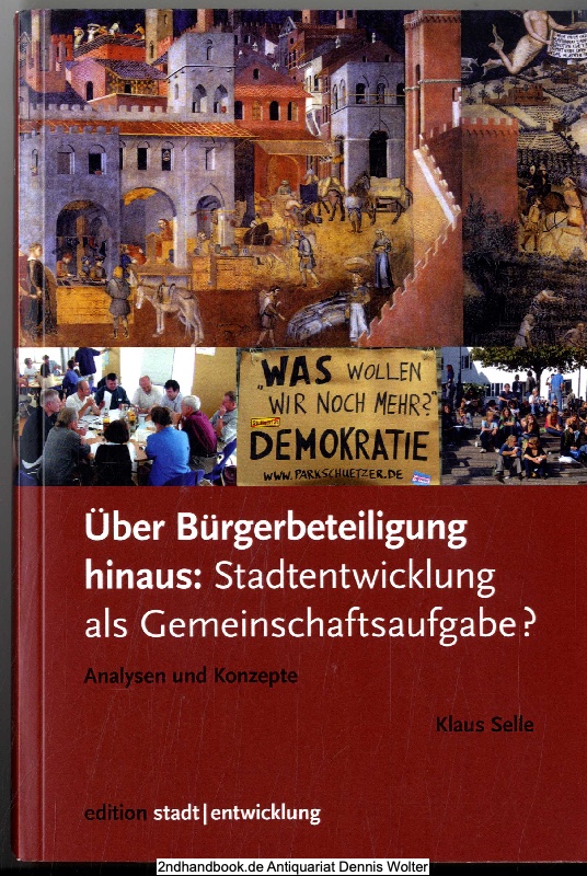 Über Bürgerbeteiligung hinaus : Stadtentwicklung als Gemeinschaftsaufgabe? ; Analysen und Konzepte - Selle, Klaus (Verfasser)