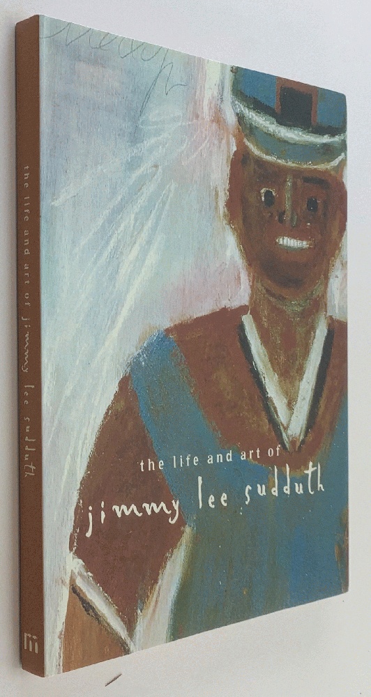 The Life and Art of Jimmy Lee Sudduth - Susan Mitchell Crawley; Margaret Lynne Ausfeld [Introduction]; Mark M. Johnson [Foreword];