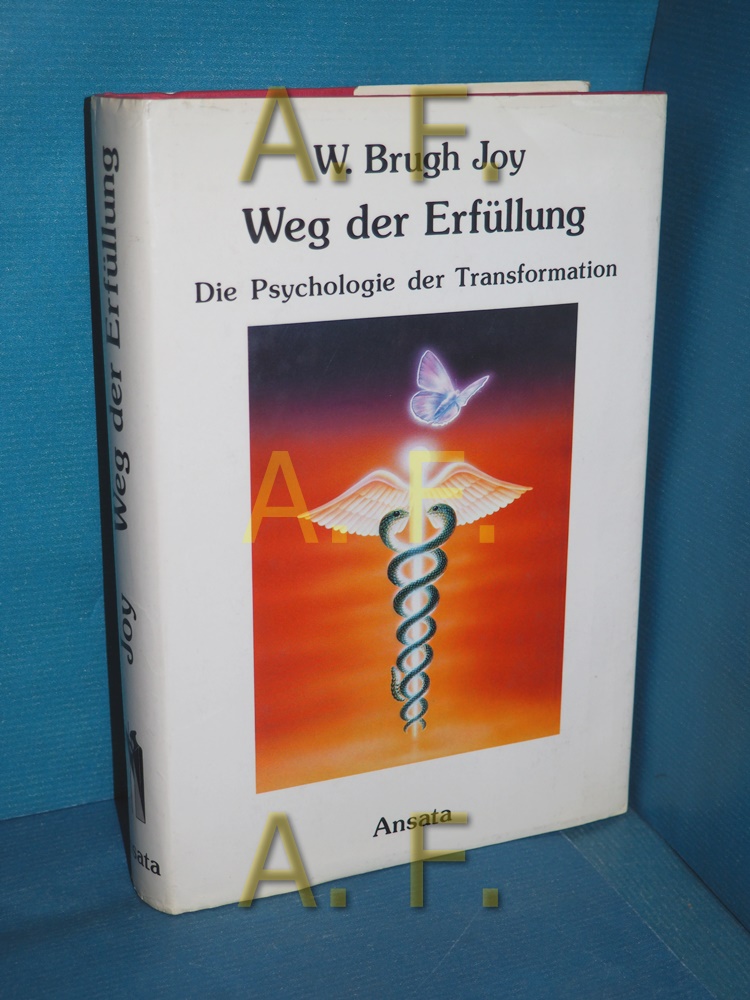 Der Weg der Erfüllung : die Psychologie der Transformation. [aus dem Amerikan. von Thomas Lindquist] - Joy, William Brugh