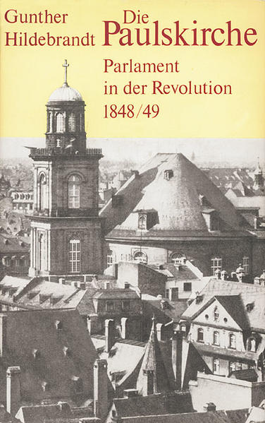 Die Paulskirche: Parlament in der Revolution 1848/49 - Gunther Hildebrandt
