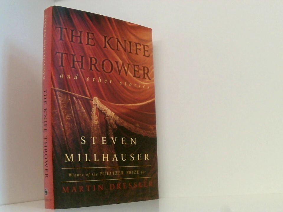 The Knife Thrower and Other Stories - Millhauser, Steven