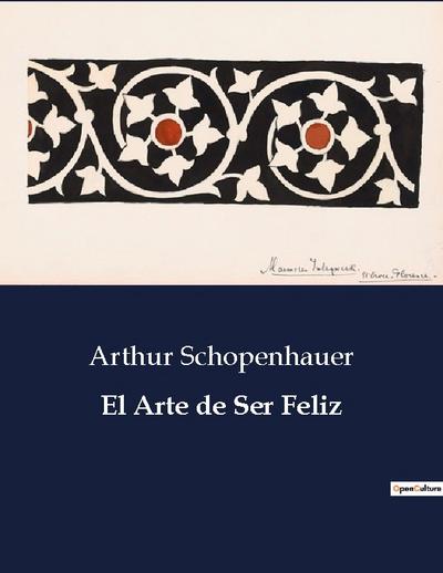 El Arte de Ser Feliz - Arthur Schopenhauer