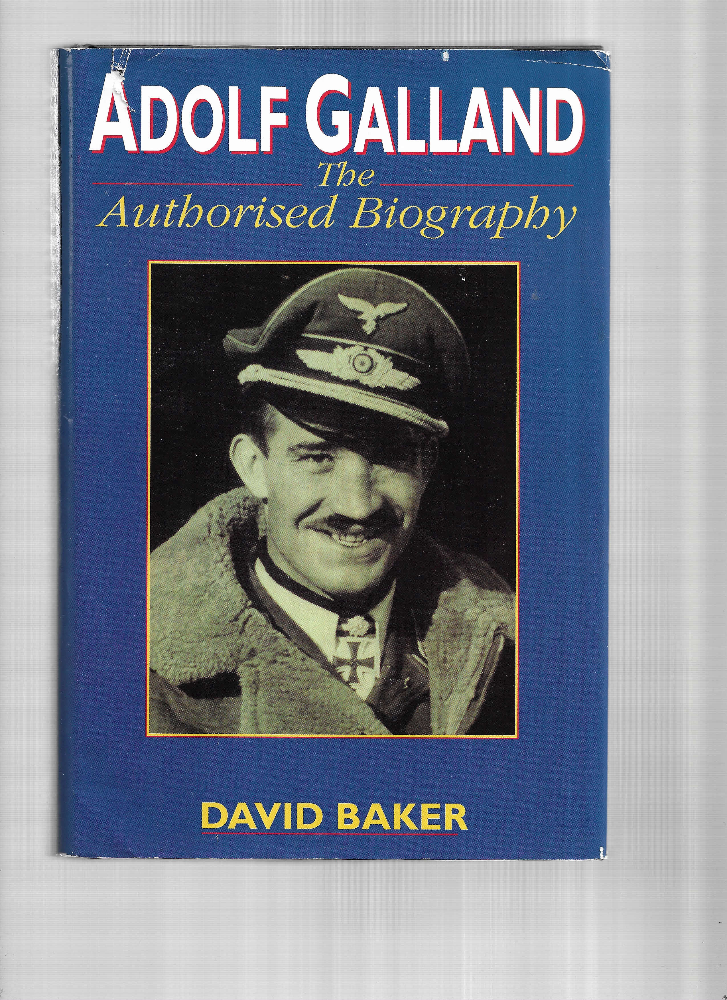 ADOLF GALLAND: The Authorized Biography - Baker, David