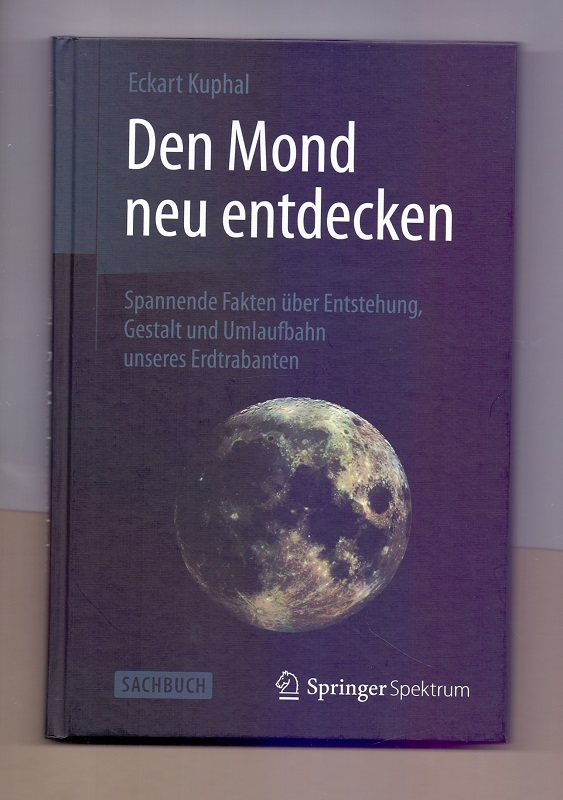 Den Mond neu entdecken : spannende Fakten über Entstehung, Gestalt und Umlaufbahn unseres Erdtrabanten. - Kuphal, Eckart