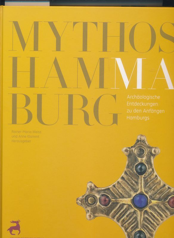 Mythos Hammaburg - Archäologische Entdeckungen zu den Anfängen Hamburgs - Weiss + Klammt