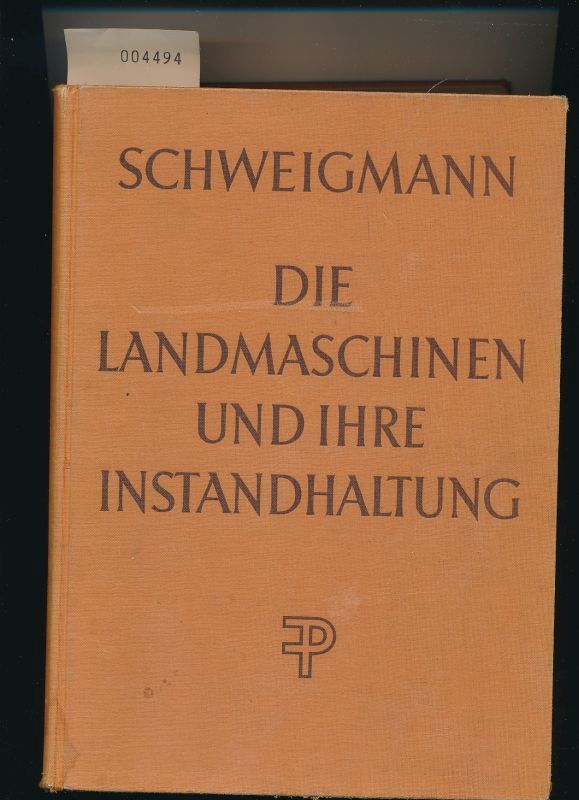 Die Landmaschinen und ihre Instandhaltung - Schweigmann, Paul