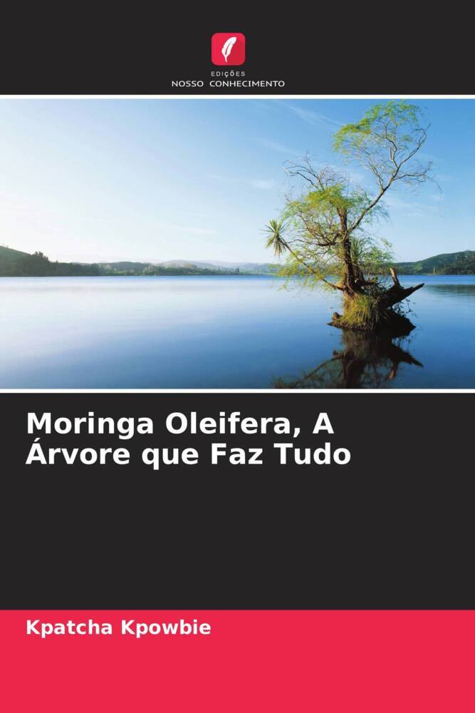 Moringa Oleifera, A Árvore que Faz Tudo - Kpatcha Kpowbie