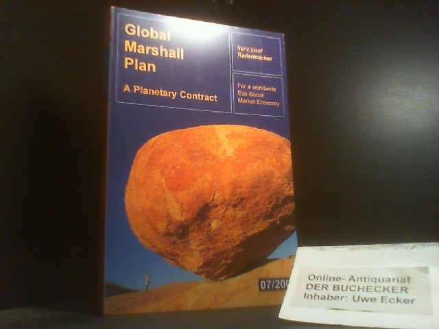 Global Marshall plan : a planetary contract ; for a worldwide eco-social market economy. Franz Josef Radermacher (ed.). [Ed. Global Marshall Plan Foundation. Transl. Bettina Hofstaetter] - Radermacher, Franz J.