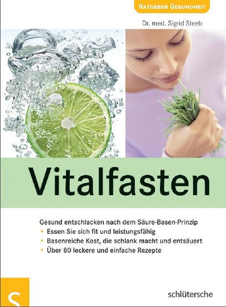 Vitalfasten. Gesund entschlacken nach dem Säure-Basen-Prinzip - Dr. med. Sigrid Steeb