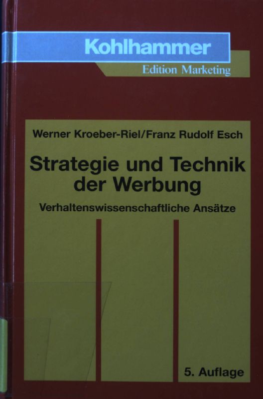 Strategie und Technik der Werbung : verhaltenswissenschaftliche Ansätze. Kohlhammer-Edition Marketing - Kroeber-Riel, Werner und Franz-Rudolf Esch