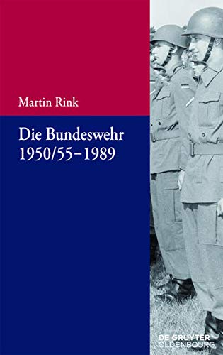 Die Bundeswehr 1950/55-1989 (Beiträge zur Militärgeschichte - Militärgeschichte kompakt, 6, Band 6) - Rink, Martin