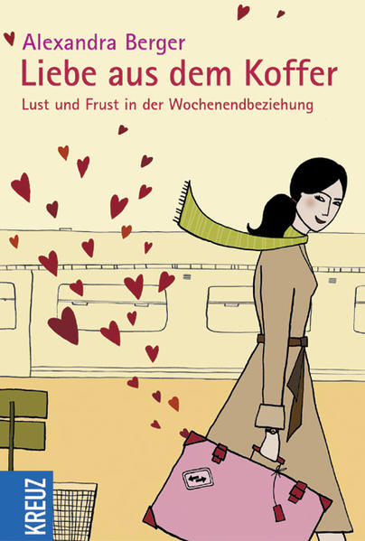 Liebe aus dem Koffer: Lust und Frust in der Wochenendbeziehung - Berger, Alexandra