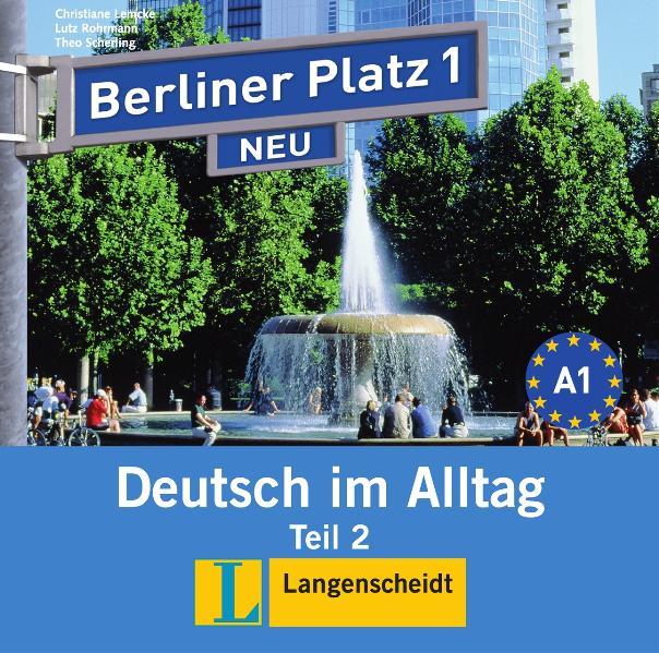 Berliner Platz 1 NEU in Teilbänden - Audio-CD zum Lehrbuch, Teil 2: Deutsch im Alltag (Berliner Platz NEU) - Theo Scherling; Lutz Rohrmann; Christiane Lemcke