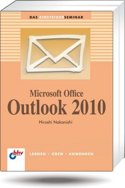 Nakanishi, H: Microsoft Office Outlook 2010 : Lernen - Üben - Anwenden - Hiroshi Nakanishi