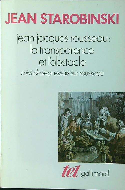 Jean-Jacques Rousseau, la transparence et l'obstacle - Starobinski, Jean