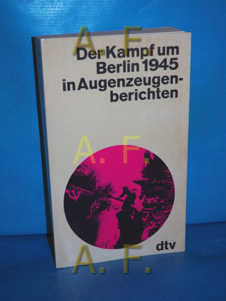 Der Kampf um Berlin 1945 [neunzehnhundertfünfundvierzig] in Augenzeugenberichten. hrsg. von Peter Gosztony. Mit e. Vorw. von Heinrich Grüber / dtv , 1088 : dtv-Augenzeugenberichte - Gosztonyi, Péter (Herausgeber)