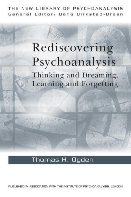 Ogden, T: Rediscovering Psychoanalysis - Thomas H. Ogden
