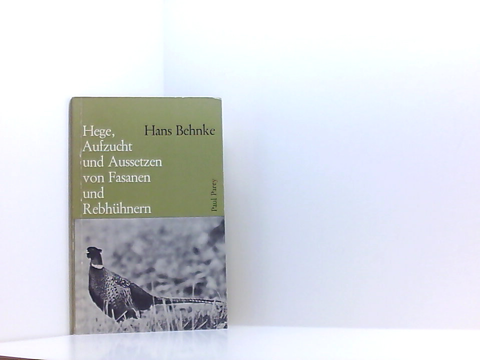 Hege, Aufzucht und Aussetzen von Fasanen und Rebhühnern. Hans Behnke - Hans Behnke