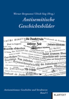 Antisemitische Geschichtsbilder. Antisemitismus: Geschichte und Strukturen. Band 5. - Bergmann, Werner (Hg.) und Ulrich Sieg