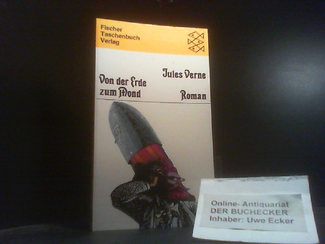 Von der Erde zum Mond : Roman. [Neu übers. u. eingerichtet von Joachim Fischer] / Werke in 20 Bänden / Jules Verne; Fischer-Taschenbücher ; 4 - Verne, Jules