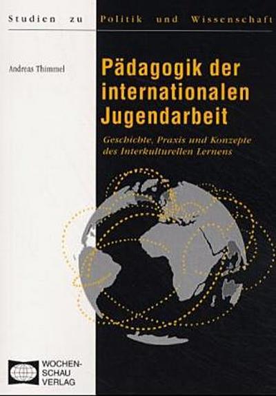 Pädagogik der internationalen Jugendarbeit: Geschichte, Praxis und Konzepte des Interkulturellen Lernens ((ALT) Studien zu Politik und Wissenschaft) - Andreas Thimmel