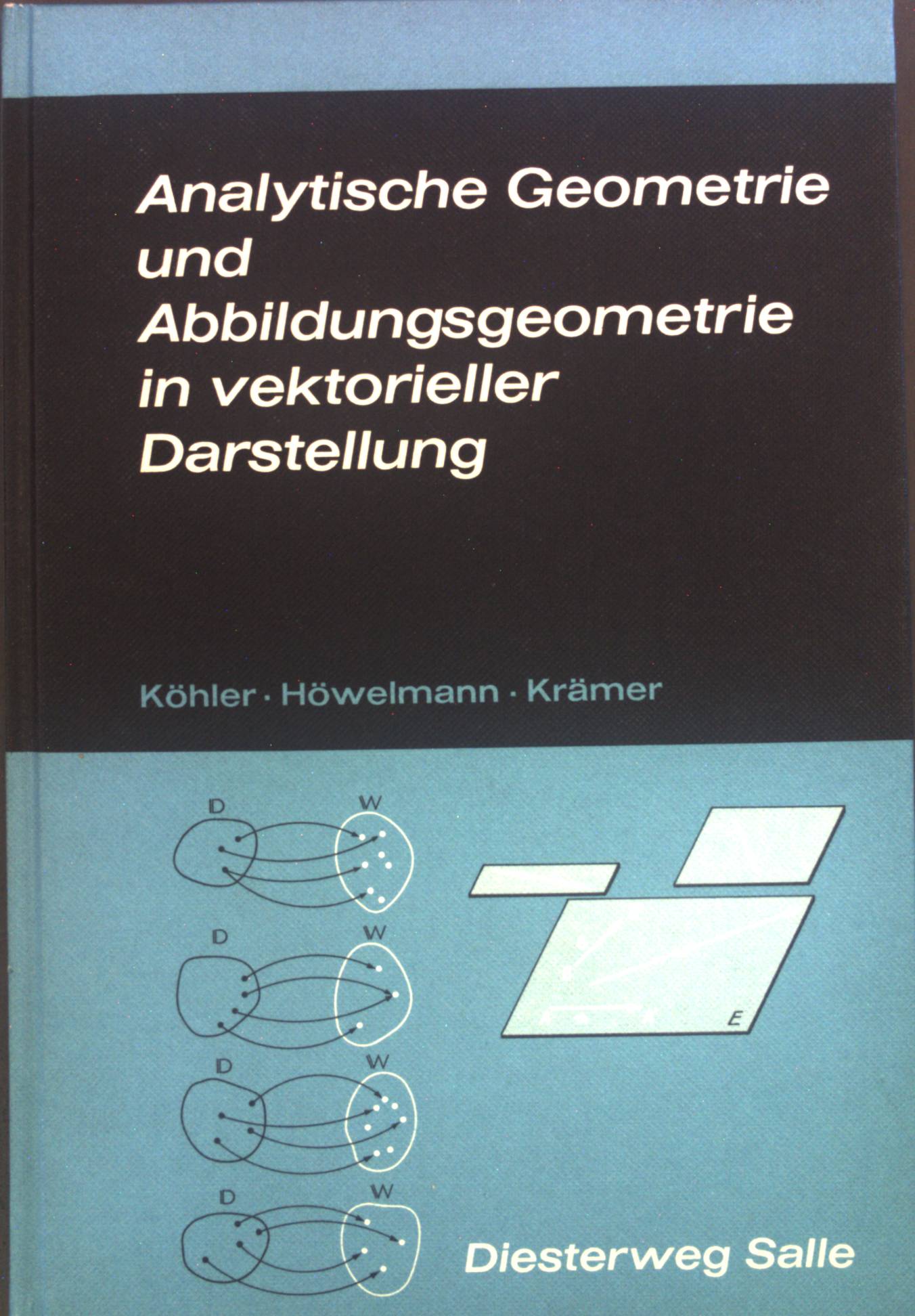 Analytische Geometrie und Abbildungsgeometrie in vektorieller Darstellung. - Köhler, Joachim, Rolf Höwelmann und Hardt Krämer