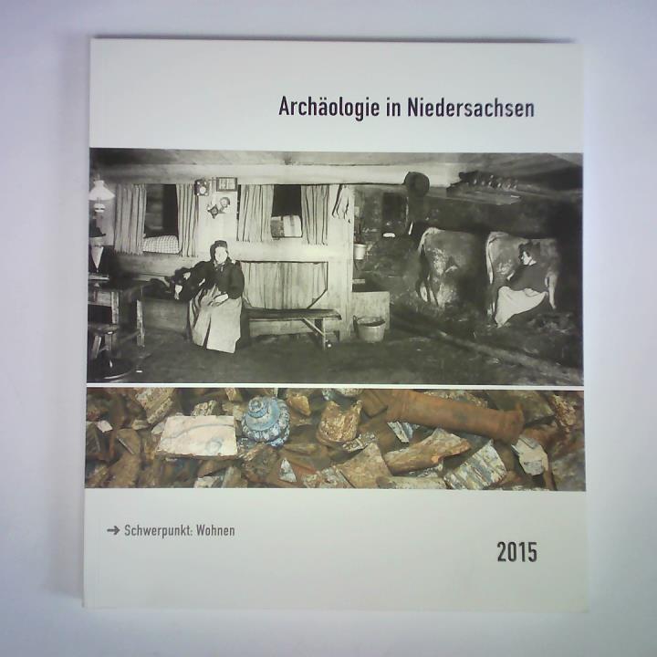 Archäologie in Niedersachsen Band 18/2015. Schwerpunkt: Wohnen - Archäologische Kommission für Niedersachsen e.V (Hrsg.)