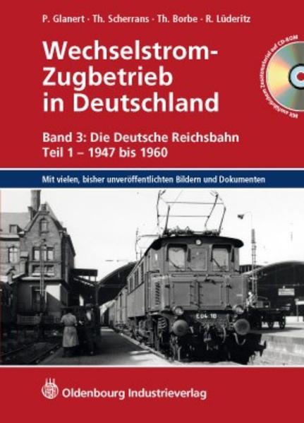 Wechselstrom-Zugbetrieb in Deutschland: Band 3.: Die Deutsche Reichsbahn, Teil 1 - 1947 bis 1960 (Entwicklung der Zugförderung) - Glanert, Peter