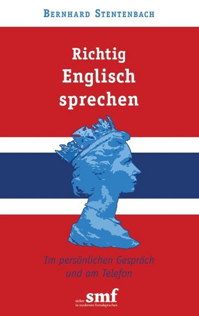 Richtig Englisch sprechen : Im persönlichen Gespräch und am Telefon - Bernhard Stentenbach