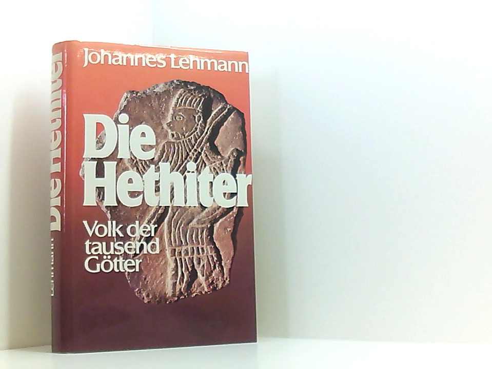 Die Hethiter. Volk der tausend Götter Volk d. 1000 Götter - Lehmann, Johannes