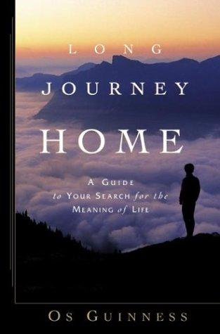 Long Journey Home: A Guide to Your Search for the Meaning of Life - Guinness, Os