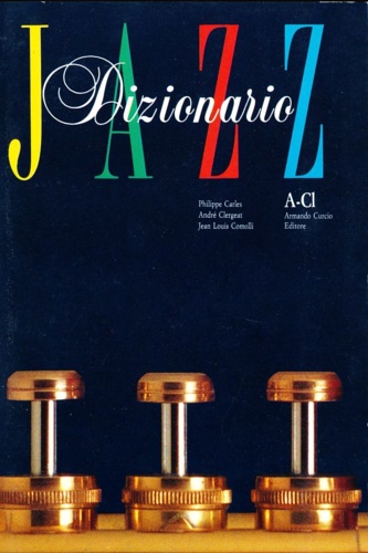 Dizionario Jazz. - Jean-Louis Comolli,Philippe Carles,André Clergeat.