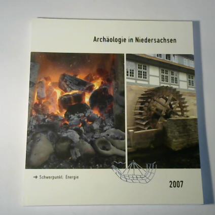 Archäologie in Niedersachsen, Band 10. Schwerpunkt: Energie - Archäologische Kommission für Niedersachsen e.V. (Hrsg.)