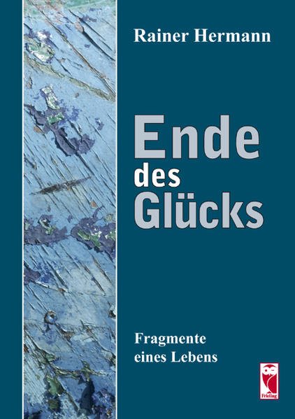 Ende des Glücks: Fragmente eines Lebens - Rainer, Hermann
