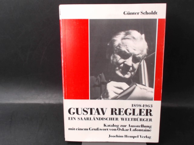 Gustav Regler 1898 - 1963. Saarländer - Weltbürger. - Scholdt, Günter