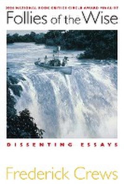 Follies of the Wise : Dissenting Essays - Frederick Crews