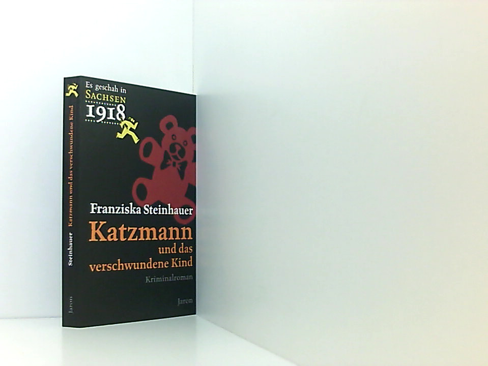Katzmann und das verschwundene Kind: Katzmanns erster Fall. Kriminalroman (Es geschah in Sachsen 1918) - Steinhauer, Franziska
