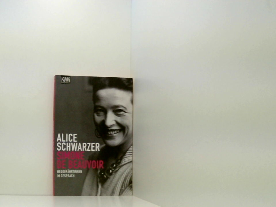 Simone de Beauvoir: Weggefährtinnen im Gespräch Weggefährtinnen im Gespräch - Schwarzer, Alice