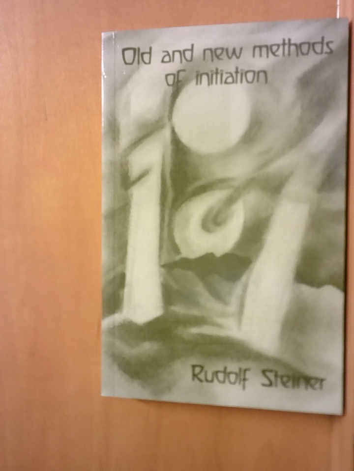 Old and New Methods of Initiation fourteen lectures given in Dornach, Mannheim and Breslau from 1 January to 19 March 1922 - Thompson, Joan, Rudolf Steiner und J. Collis